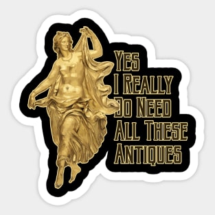 Yes, I Really Do Need All These Antiques Statue Sticker